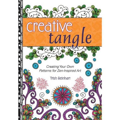 Creative Tangle - by  Trish Reinhart (Paperback)