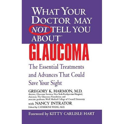 Glaucoma - (What Your Doctor May Not Tell You About...(Paperback)) by  Gregory K Harmon (Paperback)