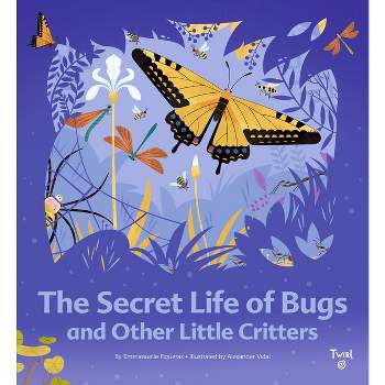 The Secret Life of Bugs - (Tw the Secret Life) by  Emmanuelle Figueras (Hardcover)