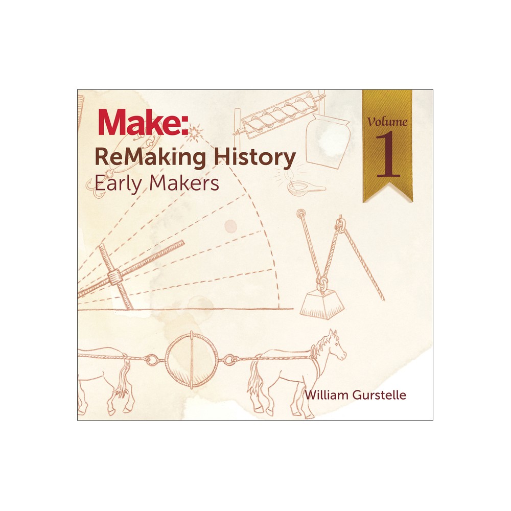 Remaking History, Volume 1 - by William Gurstelle (Paperback)