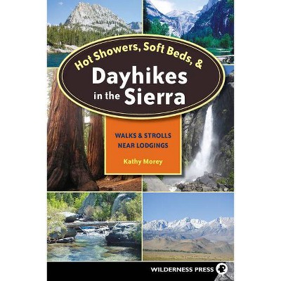 Hot Showers, Soft Beds, and Dayhikes in the Sierra - (Hot Showers, Soft Beds, & Dayhikes in the Sierra: Walks &) 3rd Edition by  Kathy Morey