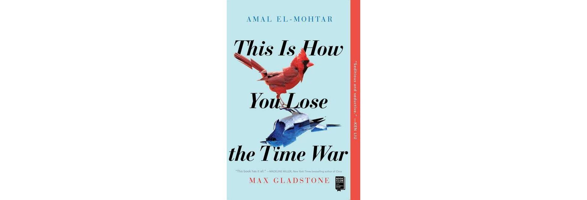 This Is How You Lose the Time War - by  Amal El-Mohtar & Max Gladstone (Paperback)