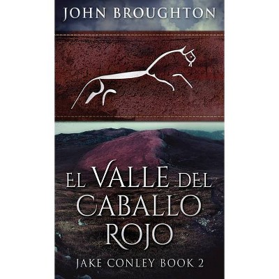 El Valle del Caballo Rojo - by  John Broughton (Hardcover)