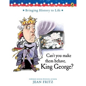 Can't You Make Them Behave, King George? - by  Jean Fritz (Paperback) - 1 of 1