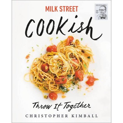 Milk Street: Cookish - by  Christopher Kimball (Hardcover)