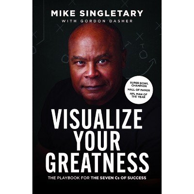 Visualize Your Greatness - by  Mike Singletary (Paperback)