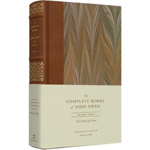 The Death of Christ (Volume 9) - (Complete Works of John Owen) by  Richard Snoddy & Lee Gatiss & Shawn D Wright (Hardcover) - 1 of 1
