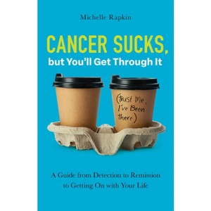 Cancer Sucks, But You'll Get Through It - by  Michelle Rapkin (Paperback) - 1 of 1
