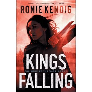 Kings Falling - (Book of the Wars) by  Ronie Kendig (Paperback) - 1 of 1