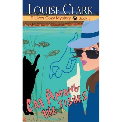 Cat Among The Fishes - (9 Lives Cozy Mystery) by  Louise Clark (Hardcover)