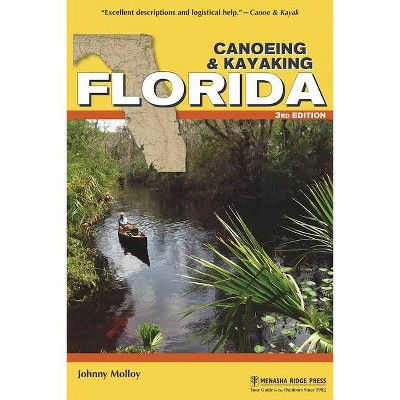 Canoeing & Kayaking Florida - (Canoe and Kayak) 3rd Edition by  Johnny Molloy (Paperback)