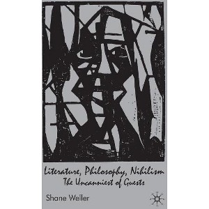 Literature, Philosophy, Nihilism - by  Shane Weller (Hardcover) - 1 of 1