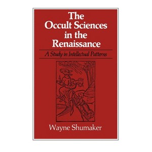 The Occult Sciences in the Renaissance - (Study in Intellectual Patterns) by  Wayne Shumaker (Paperback) - 1 of 1