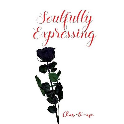 Soulfully Expressing - by  Chartiase Williams (Paperback)