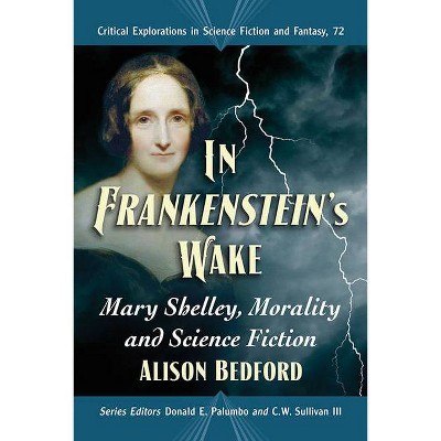 In Frankenstein's Wake - (Critical Explorations in Science Fiction and Fantasy) by  Alison Bedford (Paperback)