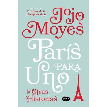 París Para Uno Y Otras Historias / Paris for One and Other Stories - by  Jojo Moyes (Paperback)