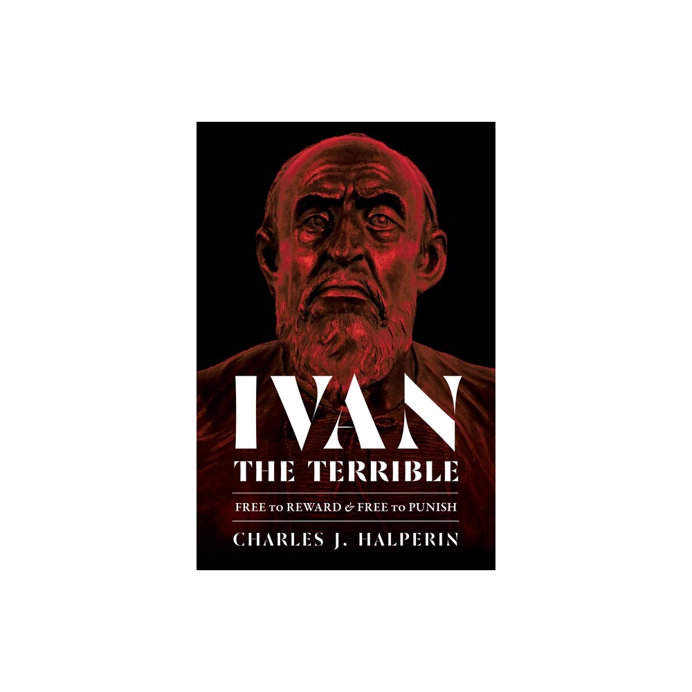 Ivan the Terrible - (Russian and East European Studies) by Charles Halperin (Hardcover)