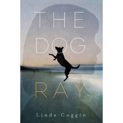 The Dog, Ray - by  Linda Coggin (Hardcover)