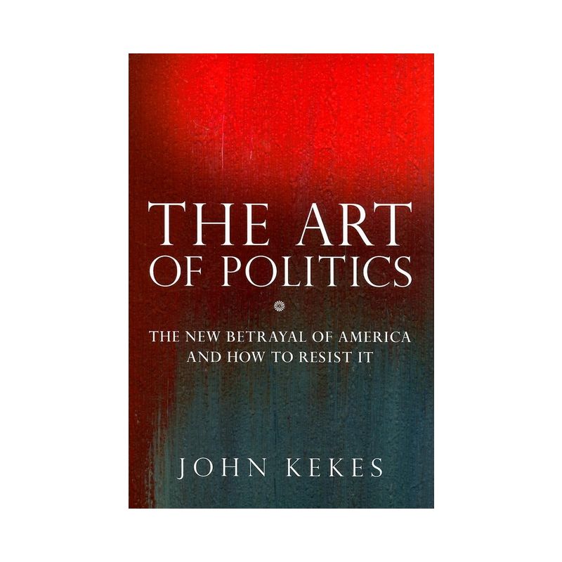 The Art of Politics - by  John Kekes (Hardcover), 1 of 2