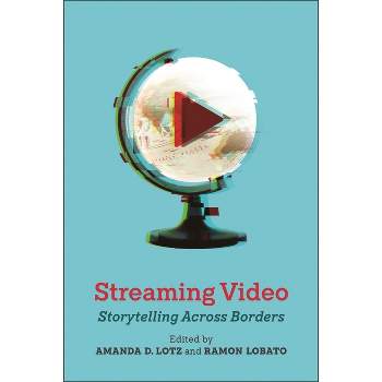 Streaming Video - (Critical Cultural Communication) by Amanda D Lotz & Ramon Lobato
