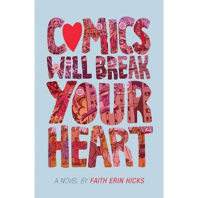 Comics Will Break Your Heart - by  Faith Erin Hicks (Paperback)