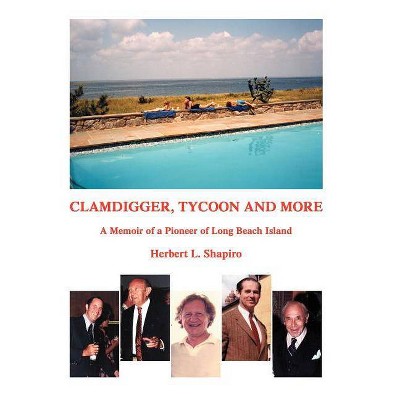 Clamdigger Tycoon and More - by  Herbert L Shapiro (Hardcover)