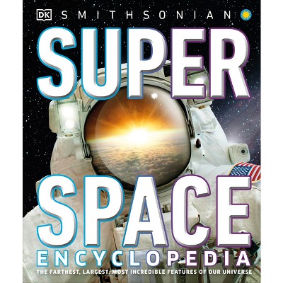 Super Space Encyclopedia - (DK Super Nature Encyclopedias) by  DK (Hardcover)