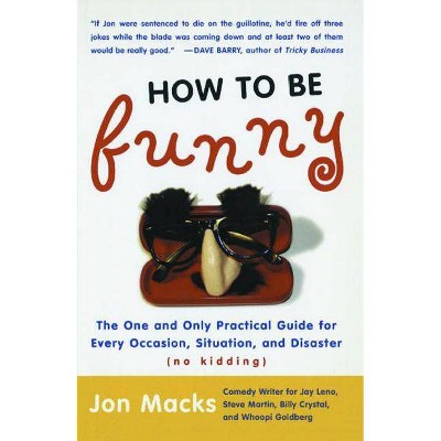 How to Be Funny - by  Jon Macks (Paperback)