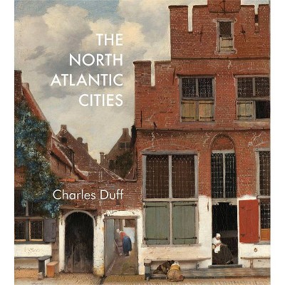 The North Atlantic Cities - by  Charles Duff (Paperback)