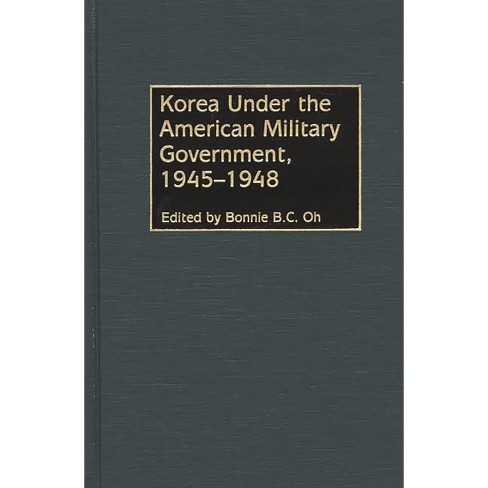 Korea Under the American Military Government, 1945-1948 - by  Bonnie B C Oh (Hardcover) - image 1 of 1