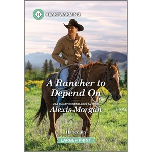 A Rancher to Depend on - (Heroes of Dunbar Mountain) Large Print by  Alexis Morgan (Paperback) - 1 of 1