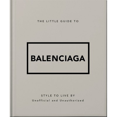 The Little Guide to Balenciaga - by  Orange Hippo! (Hardcover)