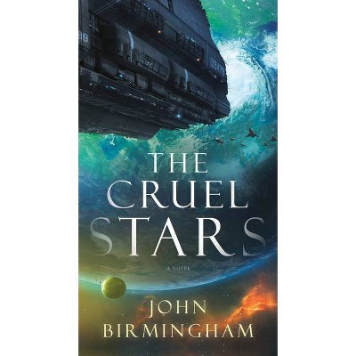 The Cruel Stars - (The Cruel Stars Trilogy) by  John Birmingham (Paperback)