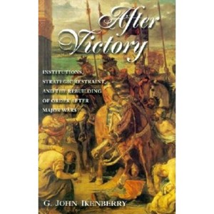 After Victory - (Princeton Studies in International History and Politics) by  G John Ikenberry (Paperback) - 1 of 1