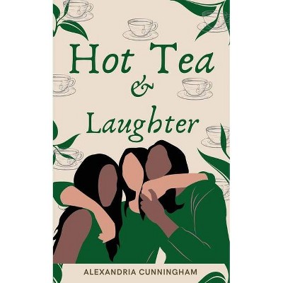 Hot Tea and Laughter - by  Alexandria Cunningham (Paperback)