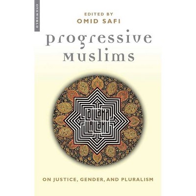 Progressive Muslims - by  Omid Safi (Paperback)