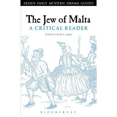 The Jew of Malta - (Arden Early Modern Drama Guides) Annotated by  Robert A Logan (Paperback)