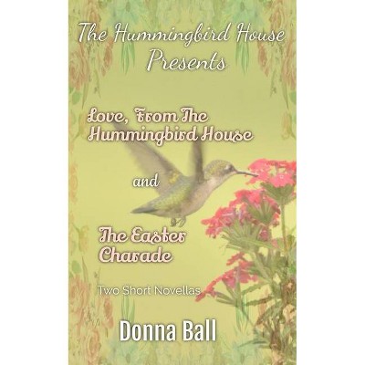 The Hummingbird House Presents - by  Donna Ball (Paperback)