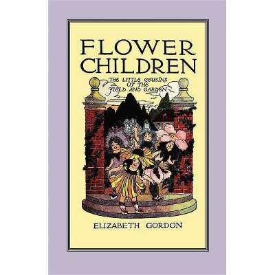 Flower Children - by  Elizabeth Gordon (Paperback)