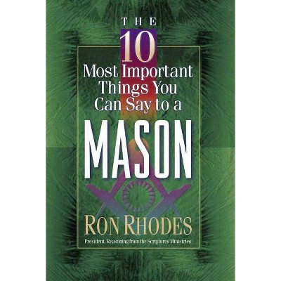  The 10 Most Important Things You Can Say to a Mason - by  Ron Rhodes (Paperback) 