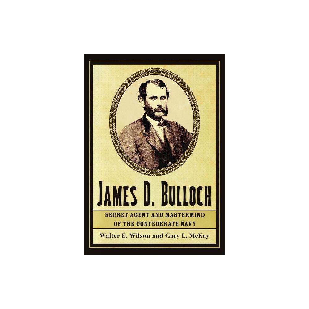 James D. Bulloch - by Walter E Wilson & Gary L McKay (Paperback)