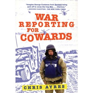 War Reporting for Cowards - by  Chris Ayres (Paperback) - 1 of 1