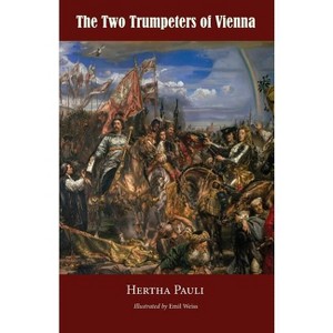 The Two Trumpeters of Vienna - by  Hertha Pauli (Paperback) - 1 of 1