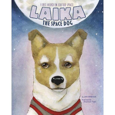 Laika the Space Dog - (Animal Heroes) by  Jeni Wittrock (Paperback)