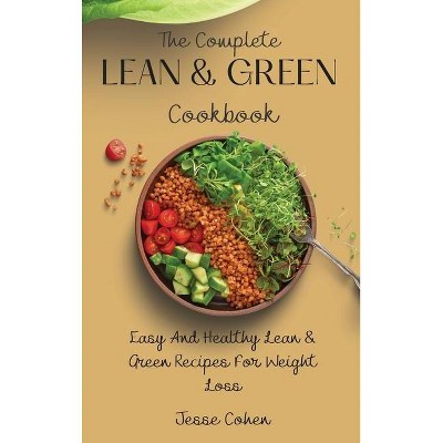 The Complete Lean & Green Cookbook - by  Jesse Cohen (Hardcover)