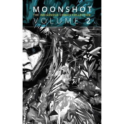 Moonshot: The Indigenous Comics Collection (Volume 2) - by  Hope Nicholson (Paperback)