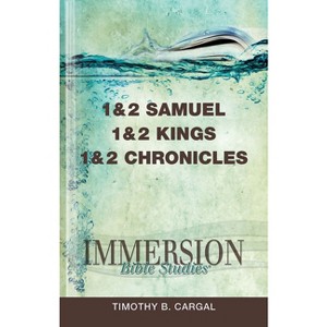 Immersion Bible Studies: 1 & 2 Samuel, 1 & 2 Kings, 1 & 2 Chronicles - by  Timothy B Cargal (Paperback) - 1 of 1
