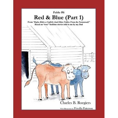 Red & Blue (Part 1) [Fable 6] - (Rufus Fables) by  Charles B Roegiers (Paperback)