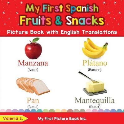 My First Spanish Fruits & Snacks Picture Book with English Translations - (Teach & Learn Basic Spanish Words for Children) by  Valeria S (Paperback)