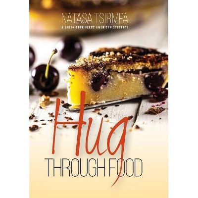 HUG through FOOD - by  Natasa Tsirmpa (Hardcover)